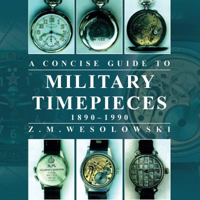 The Concise Guide to Militar Timepieces: Covering the majority of