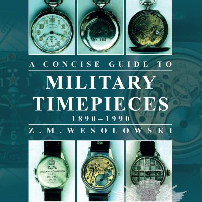 The Concise Guide to Militar Timepieces: Covering the majority of
